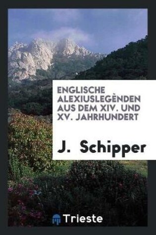 Cover of Englische Alexiuslegenden Aus Dem XIV. Und XV. Jahrhundert