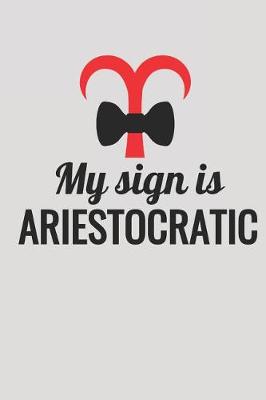 Book cover for My Sign Is Ariestocratic
