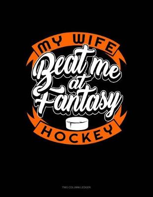 Cover of My Wife Beat Me at Fantasy Hockey