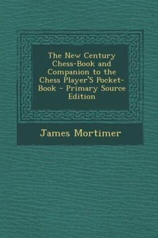 Cover of The New Century Chess-Book and Companion to the Chess Player's Pocket-Book - Primary Source Edition