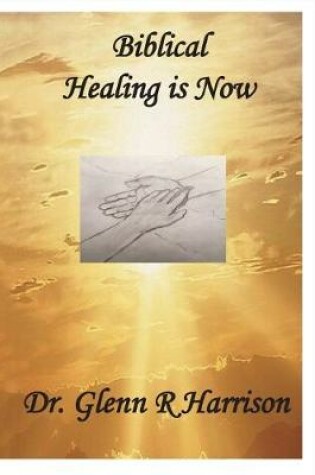 Cover of Biblical Healing Is Now
