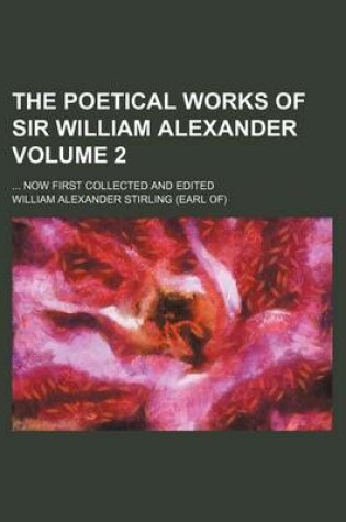 Cover of The Poetical Works of Sir William Alexander; Now First Collected and Edited Volume 2