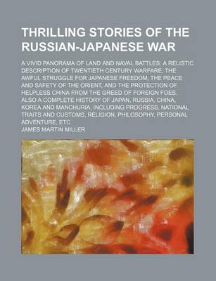 Book cover for Thrilling Stories of the Russian-Japanese War; A Vivid Panorama of Land and Naval Battles a Relistic Description of Twentieth Century Warfare the Awful Struggle for Japanese Freedom, the Peace and Safety of the Orient, and the Protection of Helpless China