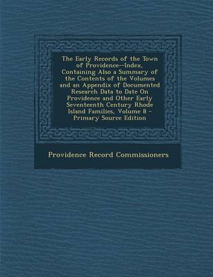 Book cover for The Early Records of the Town of Providence--Index, Containing Also a Summary of the Contents of the Volumes and an Appendix of Documented Research Data to Date on Providence and Other Early Seventeenth Century Rhode Island Families, Volume 8