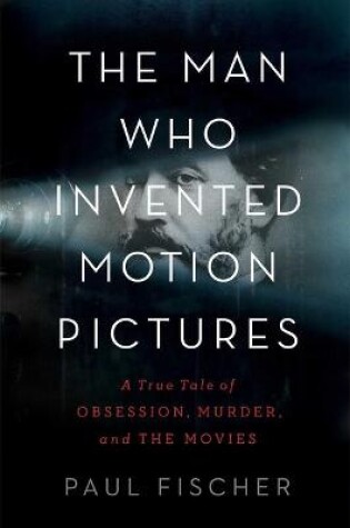 Cover of The Man Who Invented Motion Pictures