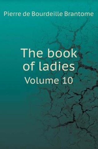 Cover of The book of ladies Volume 10