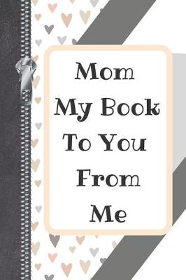Book cover for Mom My Book To You From Me