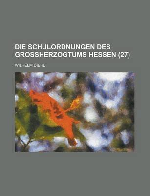 Book cover for Die Schulordnungen Des Grossherzogtums Hessen (27)