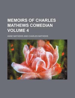 Book cover for Memoirs of Charles Mathews Comedian Volume 4