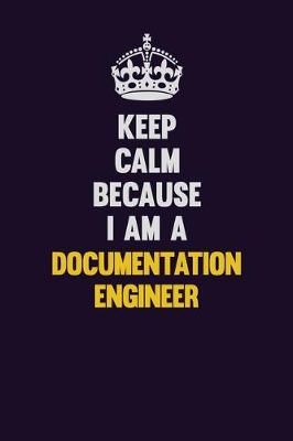 Book cover for Keep Calm Because I Am A Documentation Engineer