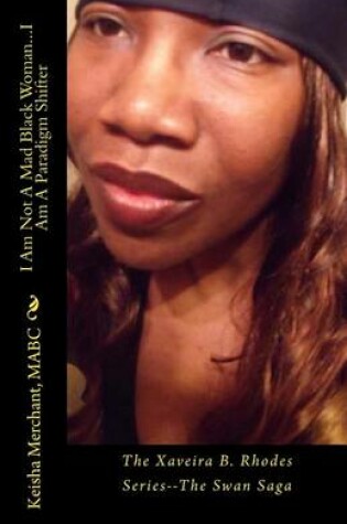 Cover of I Am Not A Mad Black Woman...I Am A Paradigm Shifter