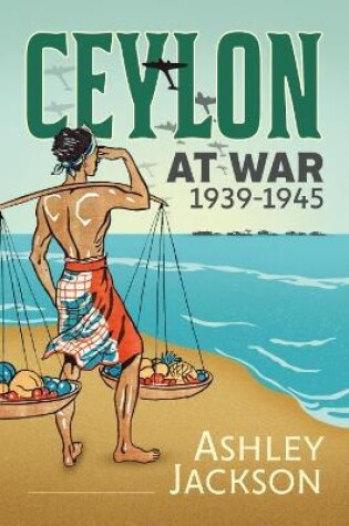 Cover of Ceylon at War, 1939-1945