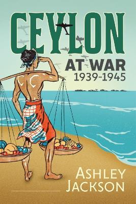 Book cover for Ceylon at War, 1939-1945