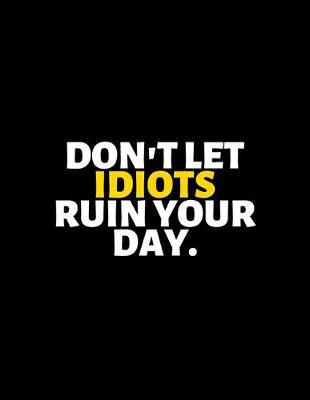 Book cover for Don't Let Idiots Ruin Your Day