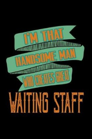 Cover of I'm that handsome man who creates great waiting staff