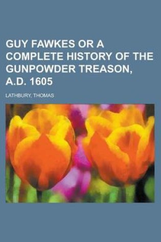 Cover of Guy Fawkes or a Complete History of the Gunpowder Treason, A.D. 1605