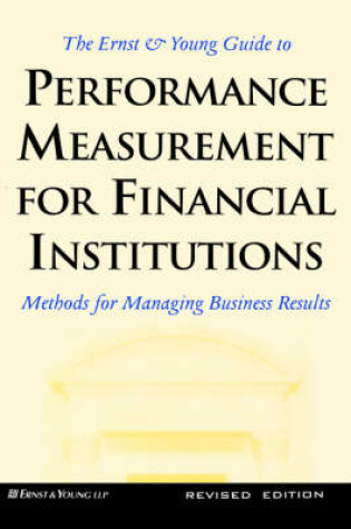 Cover of The Ernst & Young Guide to Performance Measurement For Financial Institutions: Methods for Managing Business Results Revised Edition
