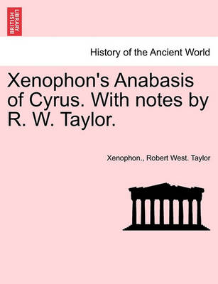 Book cover for Xenophon's Anabasis of Cyrus. with Notes by R. W. Taylor. Book I