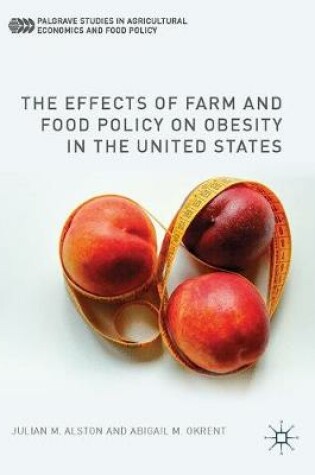 Cover of The Effects of Farm and Food Policy on Obesity in the United States