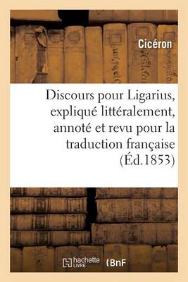 Cover of Discours Pour Ligarius, Expliqu� Litt�ralement, Annot� Et Revu Pour La Traduction Fran�aise