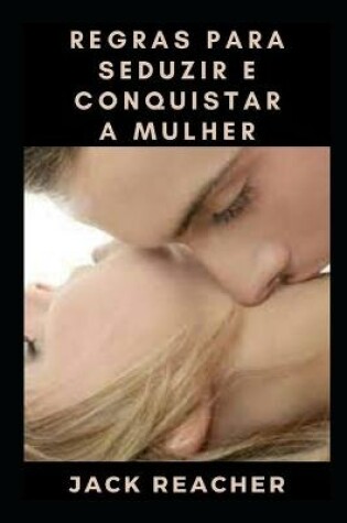Cover of Regras para seduzir e conquistar a mulher