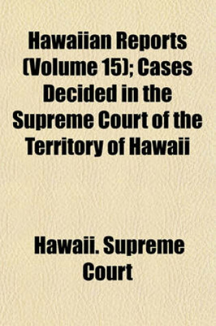 Cover of Hawaiian Reports (Volume 15); Cases Decided in the Supreme Court of the Territory of Hawaii