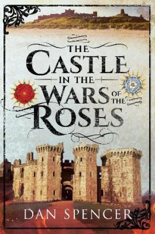 Cover of The Castle in the Wars of the Roses