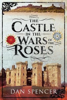 Book cover for The Castle in the Wars of the Roses