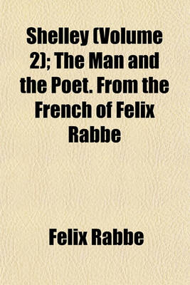 Book cover for Shelley (Volume 2); The Man and the Poet. from the French of Felix Rabbe