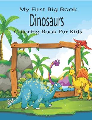 Book cover for My First Big Book Dinosaurs Coloring Book For Kids