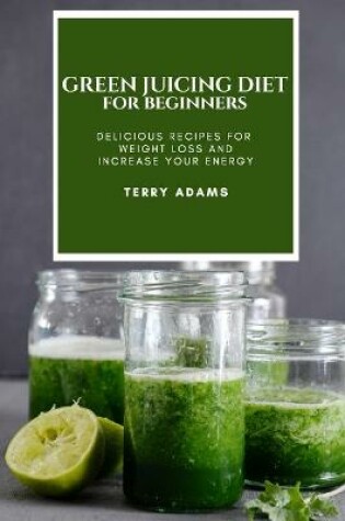 Cover of Green Juicing Diet for Beginners