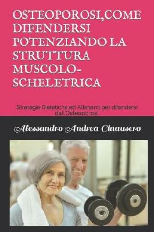 Cover of Osteoporosi, Come Difendersi Potenziando La Struttura Muscolo-Scheletrica