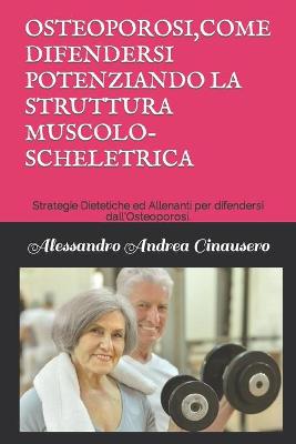 Book cover for Osteoporosi, Come Difendersi Potenziando La Struttura Muscolo-Scheletrica