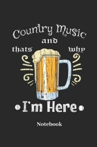 Cover of Country Music and Beer Thats Why I'm Here Notebook