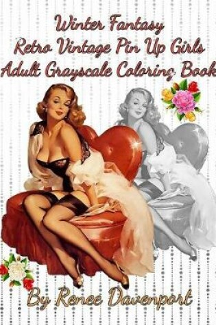 Cover of Winter Fantasy Retro Vintage Pin Up Girls Adult Grayscale Coloring Book