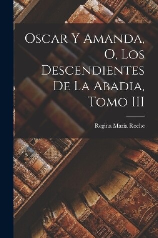 Cover of Oscar Y Amanda, O, Los Descendientes De La Abadia, Tomo III