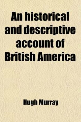 Cover of An Historical and Descriptive Account of British America (Volume 3)
