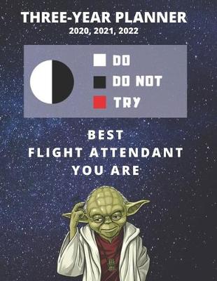 Book cover for 3 Year Monthly Planner For 2020, 2021, 2022 - Best Gift For Flight Attendant - Funny Yoda Quote Appointment Book - Three Years Weekly Agenda Logbook For Airline Stewardess or Steward