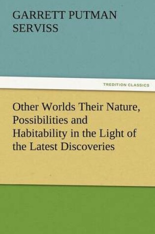 Cover of Other Worlds Their Nature, Possibilities and Habitability in the Light of the Latest Discoveries