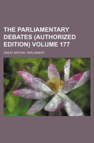 Cover of The Parliamentary Debates (Authorized Edition) Volume 177