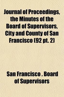 Book cover for Journal of Proceedings, the Minutes of the Board of Supervisors, City and County of San Francisco (92 PT. 2)