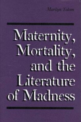 Cover of Maternity, Mortality, and the Literature of Madness