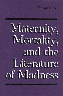 Book cover for Maternity, Mortality, and the Literature of Madness