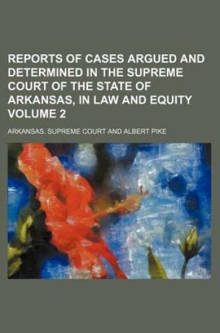 Cover of Reports of Cases Argued and Determined in the Supreme Court of the State of Arkansas, in Law and Equity Volume 2