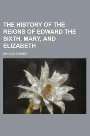 Cover of The History of the Reigns of Edward the Sixth, Mary, and Elizabeth (Volume 2)