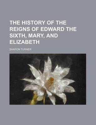 Book cover for The History of the Reigns of Edward the Sixth, Mary, and Elizabeth (Volume 2)