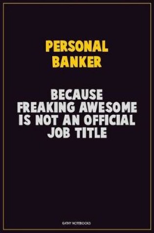 Cover of Personal Banker, Because Freaking Awesome Is Not An Official Job Title