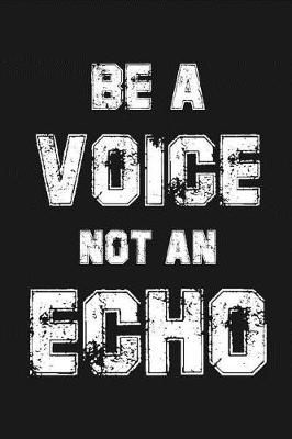 Book cover for Be a Voice Not An Echo
