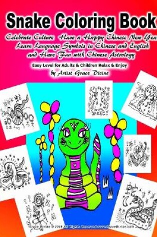 Cover of Snake Coloring Book Celebrate Culture Have a Happy Chinese New Year Learn Language Symbols in Chinese and English and Have Fun with Chinese Astrology Easy Level for Adults & Children Relax & Enjoy by Artist Grace Divine