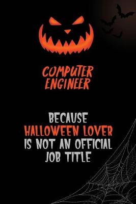 Book cover for Computer engineer Because Halloween Lover Is Not An Official Job Title